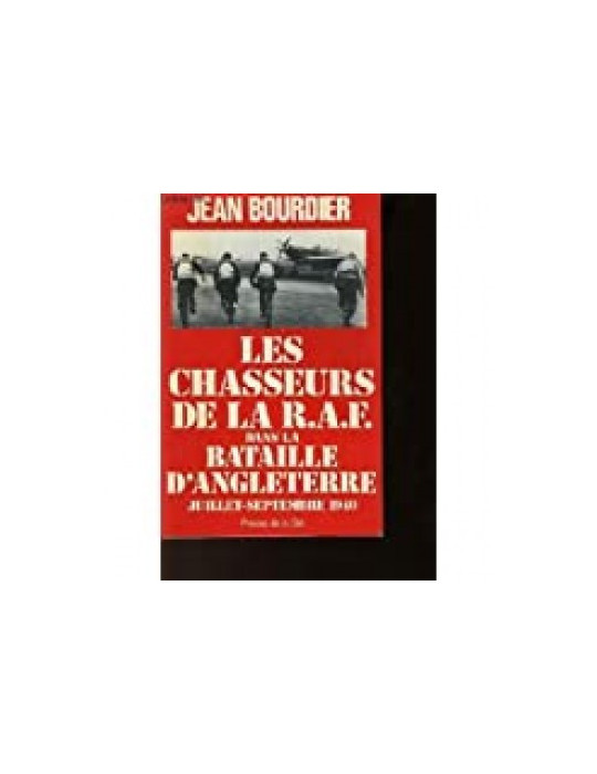 LES CHASSEURS DE LA RAF DANS LA BATAILLE DÔANGLETERRE
